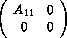 Matrix((A_{1,1},0),(0,0))