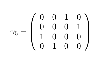 \gamma_5 = \left( \begin{array}{cccc}0 & 0 & 1 & 0 \\0 & 0 & 0 & 1 \\1 & 0 & 0 & 0 \\0 & 1 & 0 & 0 \end{array}\right)