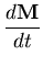 $\displaystyle {\frac{d\textbf{M}}{dt}}$