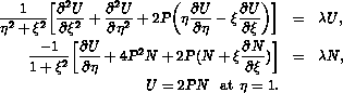 1/(eta^2+xi^2)[d^2U/dxi^2 +d^2U/deta^2+2P(eta*dU/deta-xi*dU/dxi)]=lambda U; -1/(1+xi^2)[dU/deta+4P^2N+2P(N+xi*dN/dxi)]=lambda N; U=2PN at eta=1