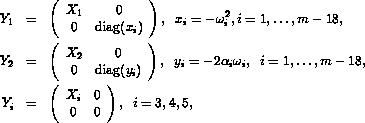  Y_1=Matrix((X_1,0),(0,diag(x_i))), with x_i=-omega_i^2, i=1,...m-18; Y_2=Matrix((X_2,0),(0,diag(y_i))), with y_i=-2alpha_iomega_i, i=1..m-18; Y_i=Matrix((X_i,0),(0,0)) for i=3,4,5