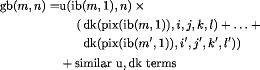gb(m,n)=u(ib(m,1),n)*(dk(pix(ib(m,1)),i,j,k,l)+  ... +dk(pix(ib(m',1)),i',j',k',l'))+ similar u,dk terms