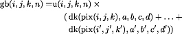 gb(i,j,k,n)=u(i,j,k,n)*(dk((pix(i,j,k),a,b,c,d)+  ... +dk(pix(i',j',k'),a',b',c',d'))