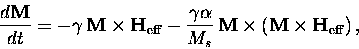 \begin{displaymath}
\frac{d\textbf{M}}{dt} = -\gamma\,\textbf{M}\times\textbf{H...
...tbf{M}\times\left(\textbf{M}\times\textbf{H}_{\rm eff}\right),
\end{displaymath}