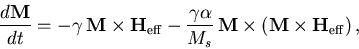 \begin{displaymath}
\frac{d\textbf{M}}{dt} = -\gamma\,\textbf{M}\times\textbf{H...
...bf{M}\times\left(\textbf{M}\times\textbf{H}_{\rm eff}\right),
\end{displaymath}
