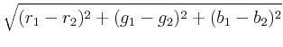 $\displaystyle \sqrt{{(r_1-r_2)^2 + (g_1-g_2)^2 + (b_1-b_2)^2}}$