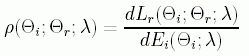 \rho(\Theta_{i}; \Theta_{r}; \lambda) = \frac{dL_{r}(\Theta_{i}; \Theta_{r};\lambda)}{dE_{i}(\Theta_{i}; \lambda)}