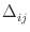 $\Delta_{{ij}}^{}$