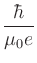 $\displaystyle {\frac{{\hbar}}{{\mu_0 e}}}$
