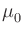 $\displaystyle \mu_{0}^{}$