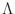 $\Lambda$