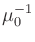 $\displaystyle \mu_{0}^{{-1}}$