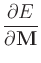 $\displaystyle {\frac{{\partial E}}{{\partial\textbf{M}}}}$