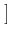 $\displaystyle \left.\vphantom{(b-a)/2}\right]$