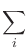 $\displaystyle \sum_{i}^{}$